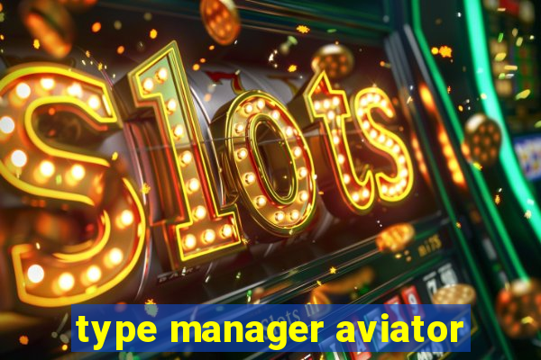 type manager aviator